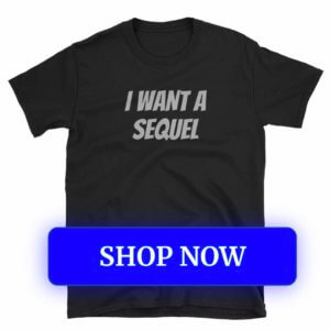 I Want a Sequel T-Shirt