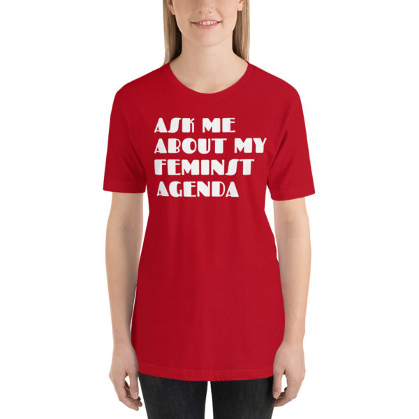 ASK ME ABOUT MY FEMINIST AGENDA T SHIRT