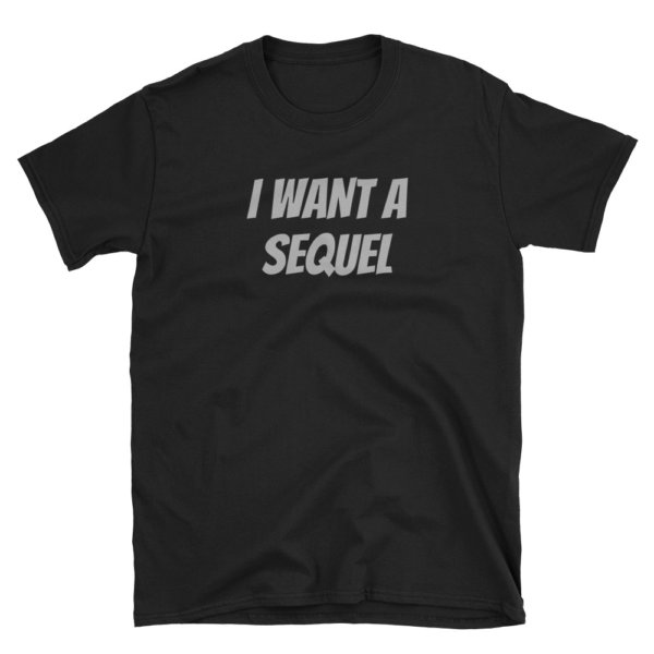 I Want a Sequel Short-Sleeve Unisex T-Shirt