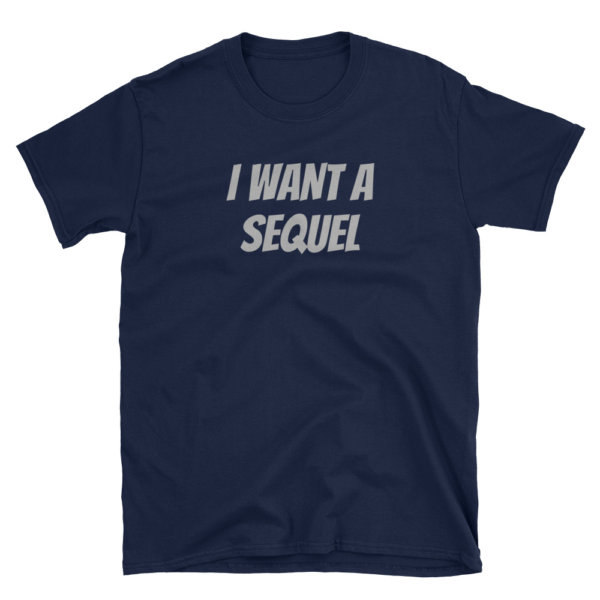 I Want a Sequel Short-Sleeve Unisex T-Shirt - Image 2