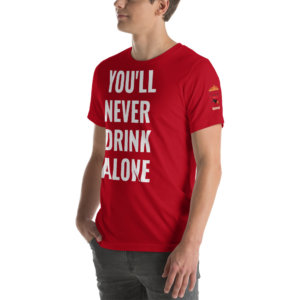 YOU NEVER DRINK ALONE T SHIRT