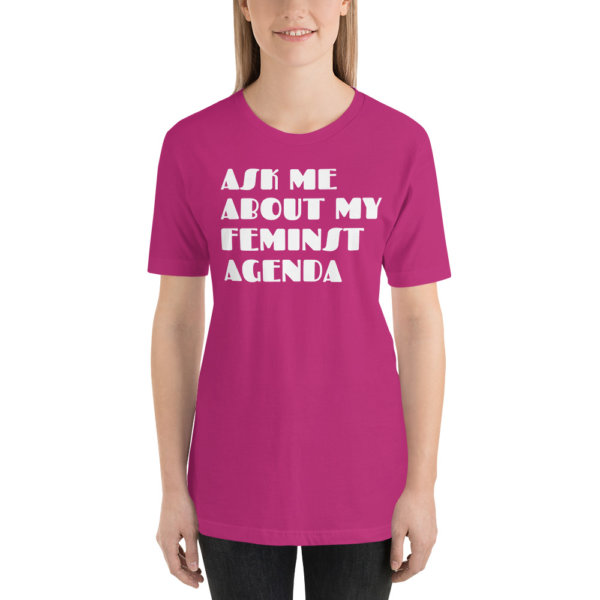 ASK ME ABOUT MY FEMINIST AGENDA T SHIRT