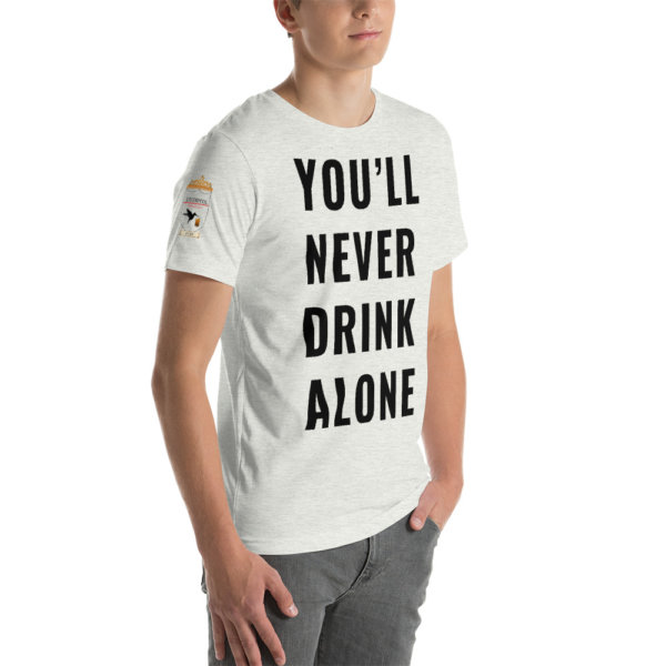 You'll Never Drink Alone T Shirt