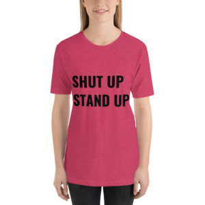 SHUT UP STAND UP T SHIRT