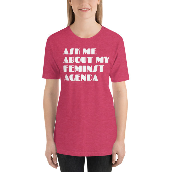 ASK ME ABOUT MY FEMINIST AGENDA T SHIRT