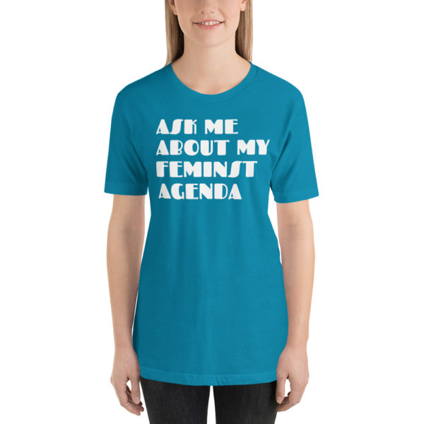 ASK ME ABOUT MY FEMINIST AGENDA T SHIRT