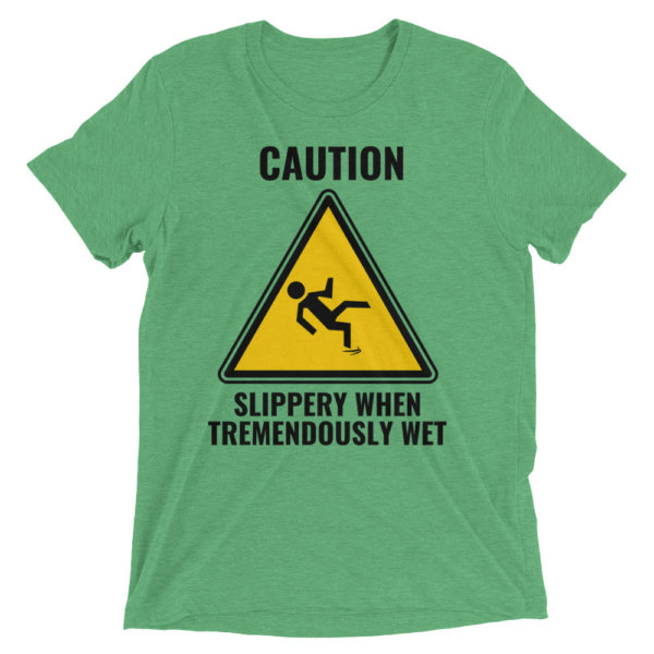 caution slippery when tremendously wet