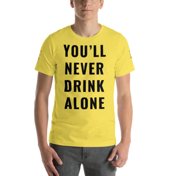 You'll Never Drink Alone T Shirt