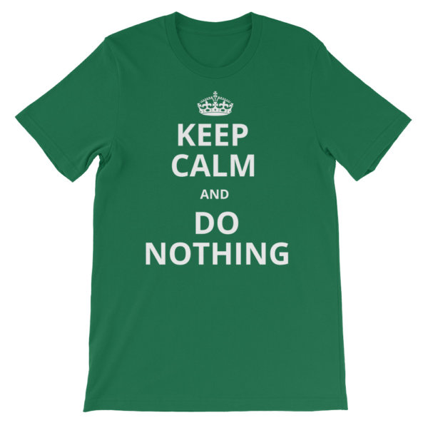 KEEP CALM AND DO NOTHING T SHIRT