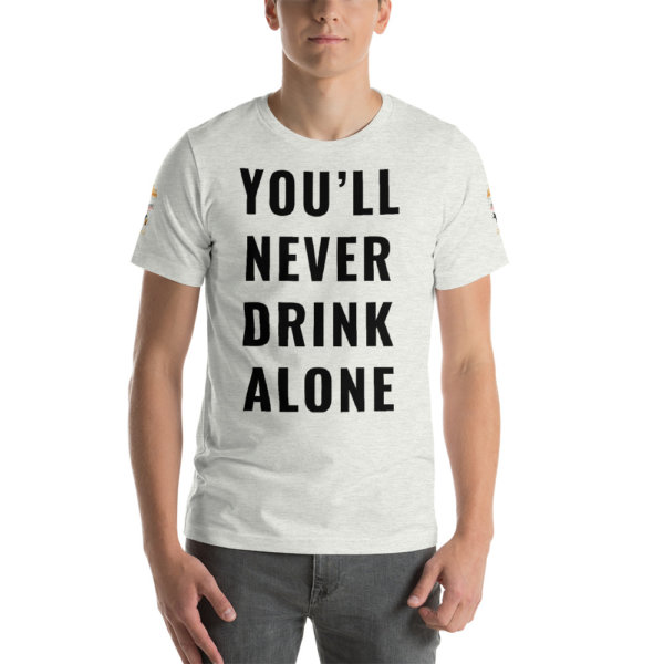 You'll Never Drink Alone T Shirt