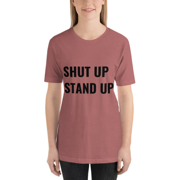 SHUT UP STAND UP T SHIRT