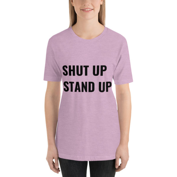 SHUT UP STAND UP T SHIRT