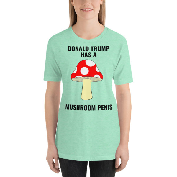 DONALD TRUMP HAS A MUSHROOM PENIS T SHIRT