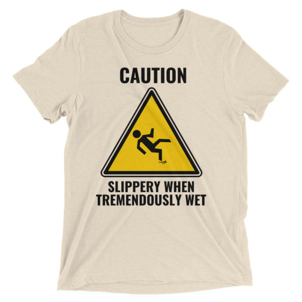 caution slippery when tremendously wet